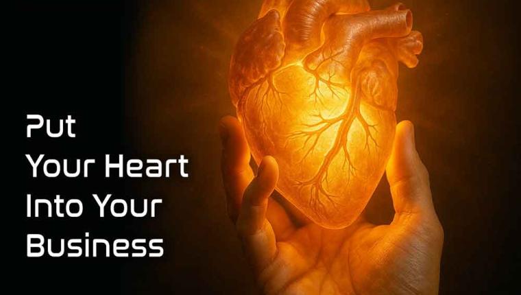 Put Your Heart Into Your Business – Success Will Follow