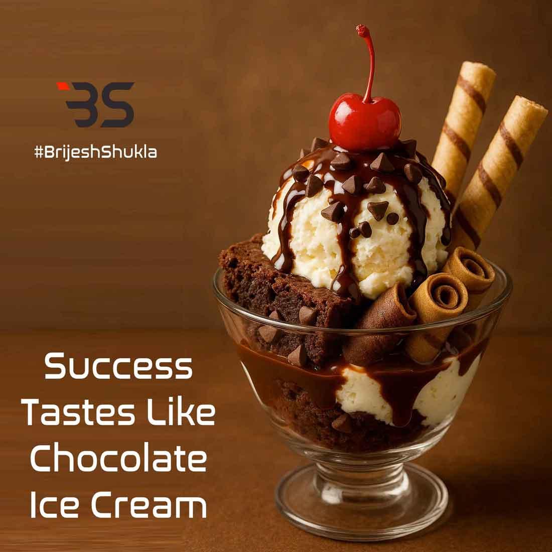 Success Tastes Like Chocolate Ice Cream